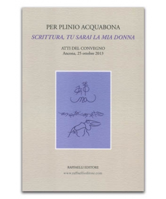 Per Plinio Acquabona: Scrittura, tu sarai la mia donna