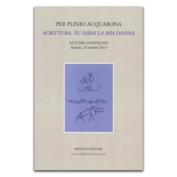 Per Plinio Acquabona: Scrittura, tu sarai la mia donna