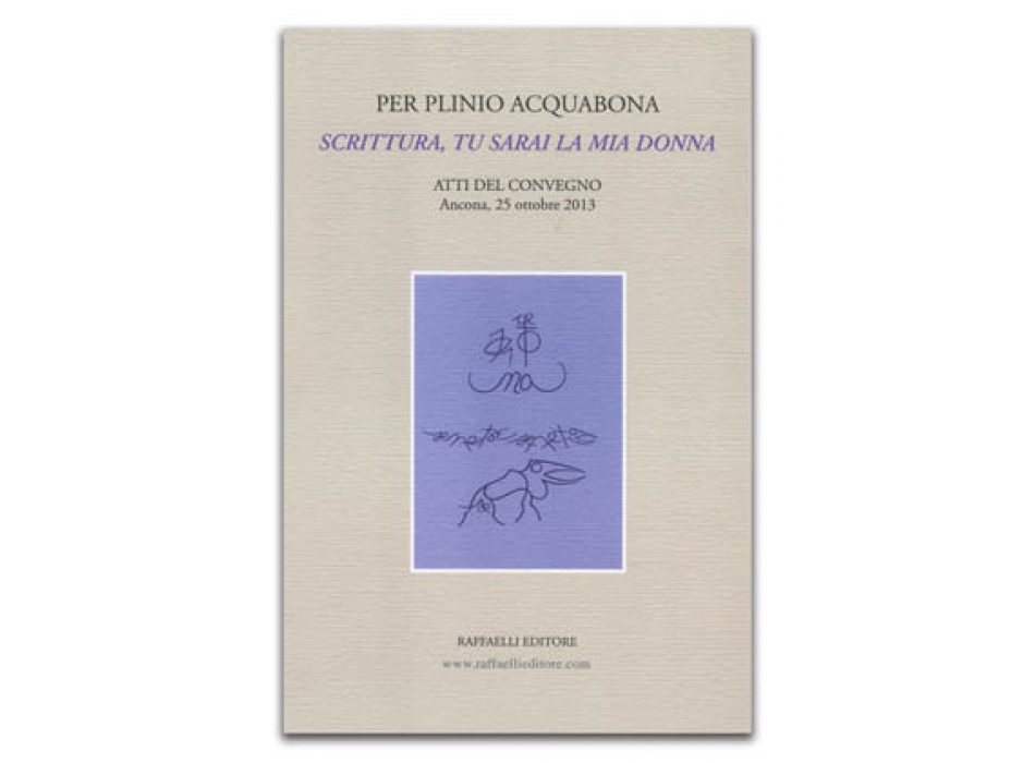 Per Plinio Acquabona: Scrittura, tu sarai la mia donna