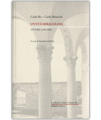 Carlo Bo - Carlo Betocchi Un'età miracolosa, lettere (1934-1940)