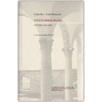 Carlo Bo - Carlo Betocchi Un'età miracolosa, lettere (1934-1940)