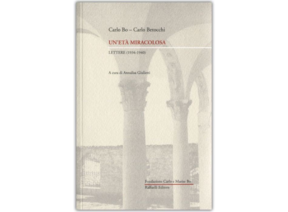 Carlo Bo - Carlo Betocchi Un'età miracolosa, lettere (1934-1940)