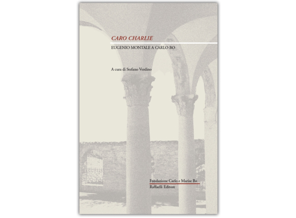 Caro Charlie - Eugenio Montale a Carlo Bo