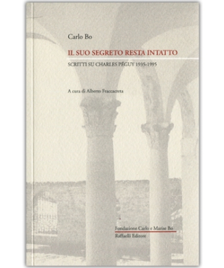 Il suo segreto resta intatto - Scritti su Charles Péguy 1935-1995