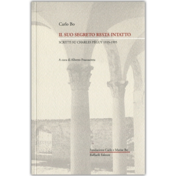 Il suo segreto resta intatto - Scritti su Charles Péguy 1935-1995