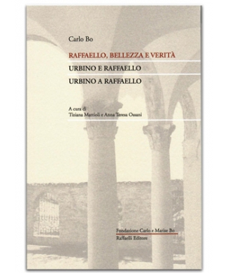 Raffaello, bellezza e verità. Urbino e Raffaello. Urbino a Raffaello