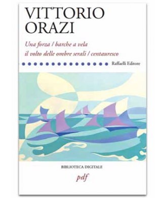 Una forza / barche a vela / il volto delle ombre serali / centauresco